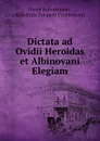Dictata ad Ovidii Heroidas et Albinovani Elegiam - David Ruhnkenius