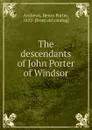 The descendants of John Porter of Windsor - Henry Porter Andrews