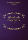 Histoire de l.imprimerie. 1 - Paul-François Dupont