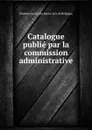 Catalogue publie par la commission administrative - Musées royaux des beaux-arts de Belgique