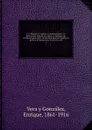 Pi y Margall y la politica contemporanea : la democracia federal, su origen, su historia, sus destinos medio siglo de doctrinarismo en Espana, la politica de programa y la politica real. 1 - Vera y Gonzalez