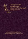 Catalogue of the archaeological collection, Marlborough college natural . - Frederick Edward Hulme