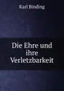 Die Ehre und ihre Verletzbarkeit - Karl Binding