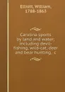 Carolina sports by land and water; including devil-fishing, wild-cat, deer and bear hunting, .c. - William Elliott