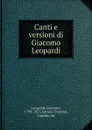 Canti e versioni di Giacomo Leopardi - Giacomo Leopardi