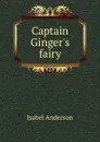 Captain Ginger.s fairy - Isabel Anderson