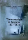 The campaign in Bulgaria, 1877-1878 - Francis Vinton Greene