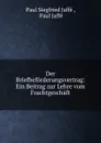 Der Briefbeforderungsvertrag: Ein Beitrag zur Lehre vom Frachtgeschaft. - Paul Siegfried Jaffé