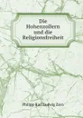 Die Hohenzollern und die Religionsfreiheit - Philipp Zorn