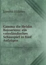 Camma die Heldin Bojoariens: ein vaterlandisches Schauspiel in funf Aufzugen - Lorenz Hübner