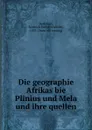 Die geographie Afrikas bie Plinius und Mela und ihre quellen - Sönnich Detlef Friedrich Detlefsen