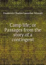 Camp life; or Passages from the story of a contingent - Frederick Charles Lascelles Wraxall