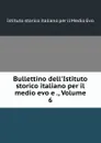 Bullettino dell.Istituto storico italiano per il medio evo e ., Volume 6 - Istituto storico italiano per il Medio Evo