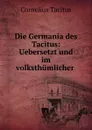 Die Germania des Tacitus: Uebersetzt und im volksthumlicher . - Cornelius Tacitus
