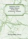 Bulletin of the Public Library of the City of Boston, Volume 1 - Boston Public Library