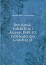 Den dansk-tydske Krig i Aarene, 1848-50: Udarbejdet paa Grundlag af . - Denmark Haeren. Generalstaben