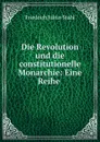 Die Revolution und die constitutionelle Monarchie: Eine Reihe . - Friedrich Julius Stahl