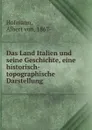 Das Land Italien und seine Geschichte, eine historisch-topographische Darstellung - Albert von Hofmann