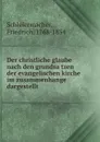 Der christliche glaube nach den grundsatzen der evangelischen kirche im zusammenhange dargestellt - Friedrich Schleiermacher