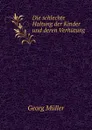 Die schlechte Haltung der Kinder und deren Verhutung - Georg Müller