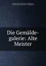 Die Gemalde-galerie: Alte Meister - Kunsthistorisches Museum Wien Gemäldegalerie