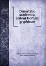 Dissertatio academica, sistens Hortum gryphicum - Christian Ehrenfried von Weigel