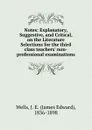 Notes: Explanatory, Suggestive, and Critical, on the Literature Selections for the third class teachers. non-professional examinations - James Edward Wells