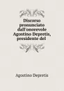 Discorso pronunciato dall.onorevole Agostino Depretis, presidente del . - Agostino Depretis