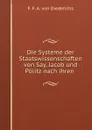 Die Systeme der Staatswissenschaften von Say, Jacob und Politz nach ihren . - F.F. A. von Diederichs