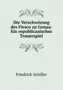 Die Verschworung des Fiesco zu Genua: Ein republicanisches Trauerspiel - Friedrich Schiller