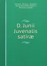 D. Junii Juvenalis satirae - Persius Juvenal