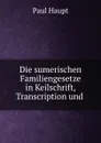 Die sumerischen Familiengesetze in Keilschrift, Transcription und . - Paul Haupt