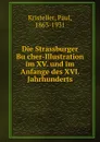 Die Strassburger Bucher-Illustration im XV. und im Anfange des XVI. Jahrhunderts. - Paul Kristeller