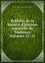 Bulletin de la Societe d.histoire naturelle de Toulouse, Volumes 21-22 - 