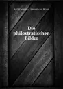 Die philostratischen Bilder - Karl Friederichs