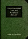 The abandoned farm, and Connie.s mistake - Holmes Mary Jane
