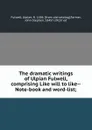 The dramatic writings of Ulpian Fulwell, comprising Like will to like--Note-book and word-list; - Ulpian Fulwell