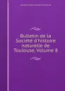 Bulletin de la Societe d.histoire naturelle de Toulouse, Volume 8 - 