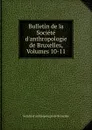 Bulletin de la Societe d.anthropologie de Bruxelles, Volumes 10-11 - 