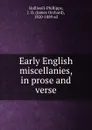 Early English miscellanies, in prose and verse - James Orchard Halliwell-Phillipps