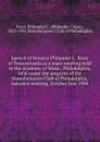 Speech of Senator Philander C. Knox of Pennsylvania at a mass meeting held in the Academy of Music, Philadelphia, held under the auspices of the Manufacturers Club of Philadelphia, Saturday evening, October first 1904 - Philander Chase Knox