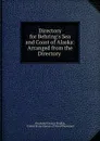 Directory for Behring.s Sea and Coast of Alaska: Arranged from the Directory . - Alexander George Findlay