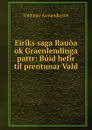 Eiriks saga Rauoa ok Graenlendinga pattr: Buid hefir til prentunar Vald . - Valdimar Asmundarson