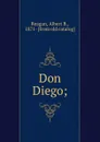 Don Diego; - Albert B. Reagan