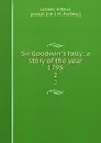 Sir Goodwin.s folly: a story of the year 1795. 2 - Arthur Locker