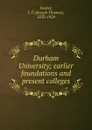 Durham University; earlier foundations and present colleges - Joseph Thomas Fowler