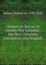 Honore de Balzac in twenty-five volumes; the first complete translation into English - Honoré de Balzac