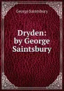 Dryden: by George Saintsbury - George Saintsbury