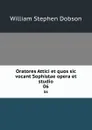 Oratores Attici et quos sic vocant Sophistae opera et studio. 06 - Dobson William Stephen