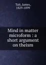 Mind in matter microform : a short argument on theism - James Tait